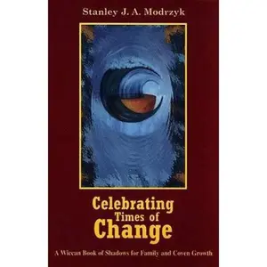 USED-Celebrating Times of Change: A Wiccan Book of Shadows for Family and Coven Growth by Stanley J. A. Modrzyk (Paperback)