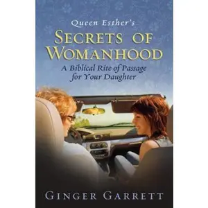 USED-Queen Esther's Secrets of Womanhood: A Biblical Rite of Passage for Your Daughter by Ginger Garrett (Paperback)