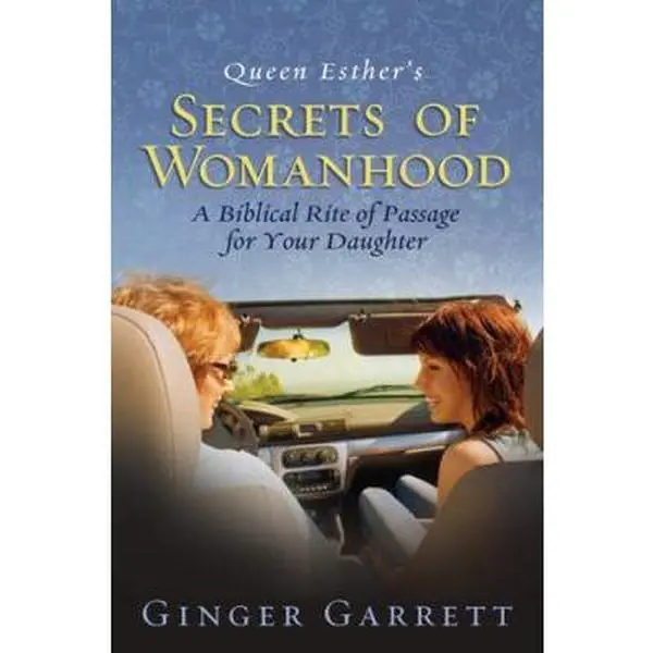 USED-Queen Esther's Secrets of Womanhood: A Biblical Rite of Passage for Your Daughter by Ginger Garrett (Paperback)