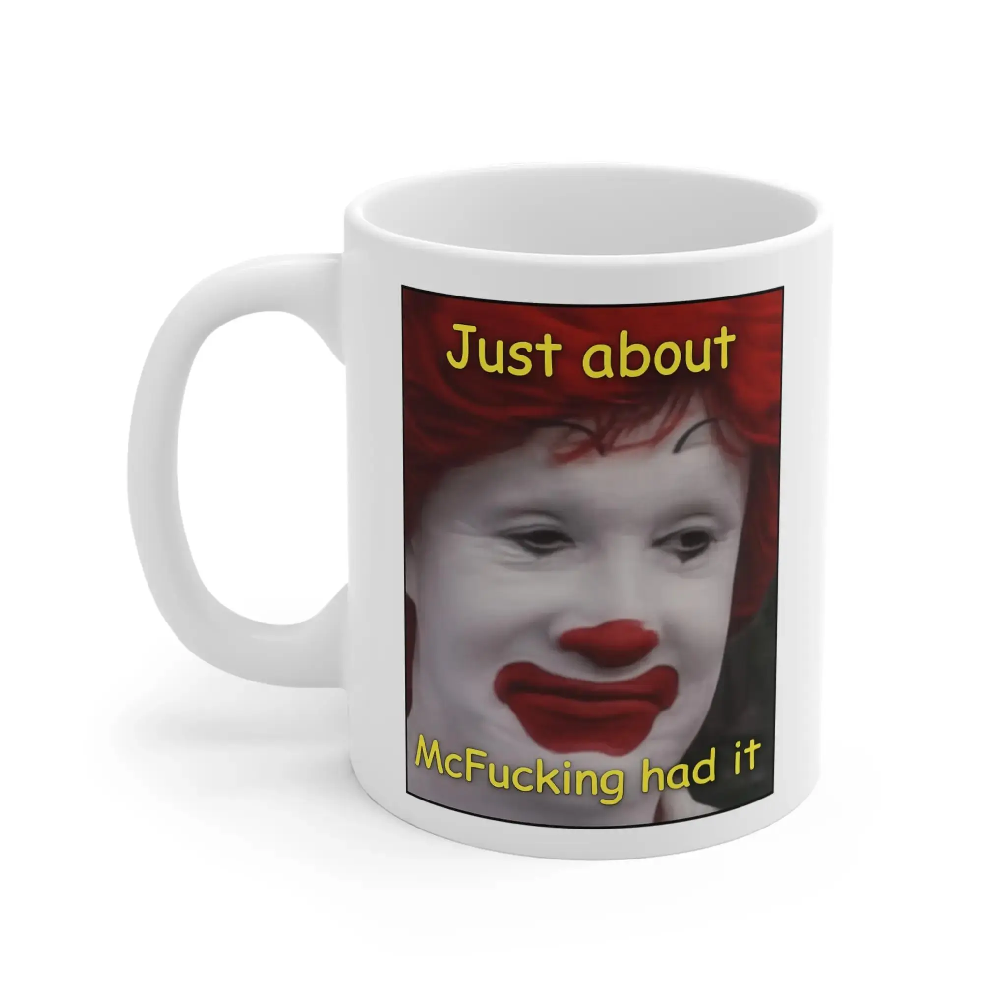 Just About McF King Had It Mug Funny Clown Face Coffee Cup
