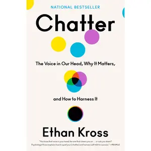 Chatter: The Voice in Our Head, Why It Matters, and How to Harness It -- Ethan Kross - Paperback