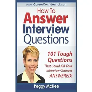 USED-How to Answer Interview Questions: 101 Tough Interview Questions by Peggy McKee (Paperback)