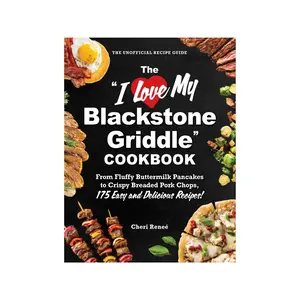"I Love My Blackstone Griddle" Cookbook: From Fluffy Buttermilk Pancakes to Crispy Breaded Pork Chops, 175 Easy and Delicious Recipes!