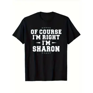 Of Course I'm Right I'm Sharon Funny Name T Shirt Bold White Lettering Retro Graphic Tee Elastic Fit Unisex Black Shirt for Men & Women All Season Casual & Outdoor Wear Funny Gif