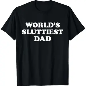Cotton Short Sleeve World's Sluttiest Dad Funny Fathers Day For Daddy Father Dad Short T-Shirt for Men