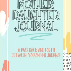 Mother Daughter Journal Pass Back And Forth Between You and Me: A Fun No Stress Just Between Us Journal For Moms And Daughters