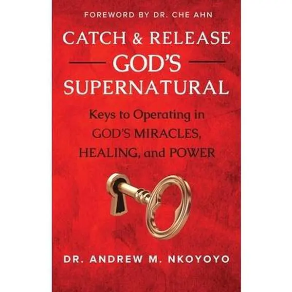 USED-Catch and Release God's Supernatural: Keys to Operating in God's Miracles, Healing, and Power by Nkoyoyo, Andrew M. (Paperback)
