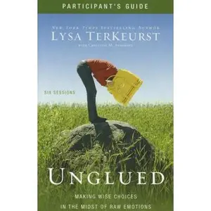 USED-Unglued Bible Study Participant's Guide: Making Wise Choices in the Midst of Raw Emotions by TerKeurst, Lysa (Paperback)