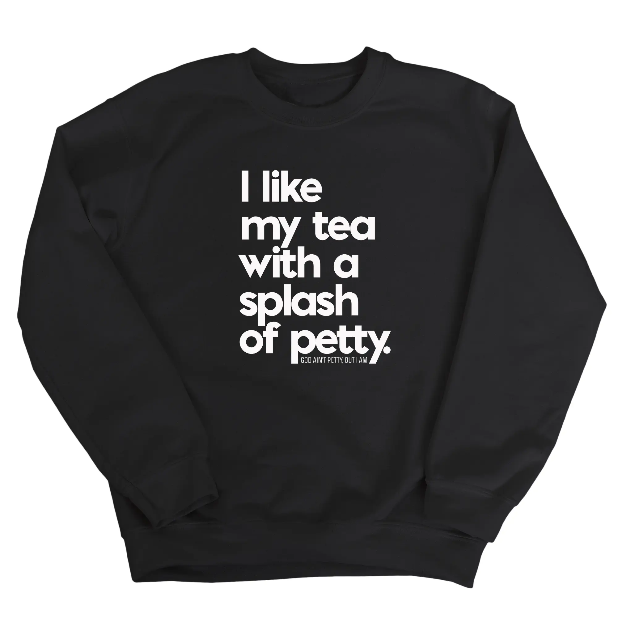 I like my tea with a Splash of Petty Unisex Sweatshirt
