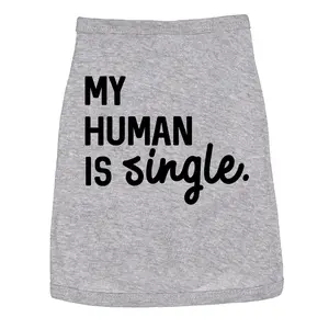 Dog Shirt My Human Is Single Clothes for Pet Puppy Funny Relationship Valentines Day Tee Love Shirt For Dogs Funny Dog Puppy TShirt Grey