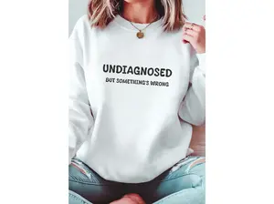Undiagnosed but Something's Wrong Sweatshirt