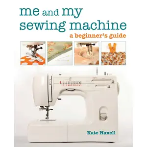 Me and My Sewing Machine: A Beginner's Guide