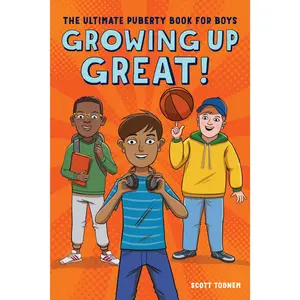 Growing Up Great!: The Ultimate Puberty Book for Boys -- Scott Todnem - Paperback