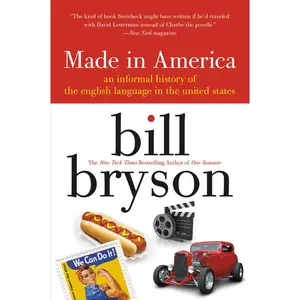 Made in America: An Informal History of the English Language in the United States by Bill Bryson [Paperback Book]