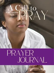 A Call to Prayer Book Vol. 10 Including 32 Prayers for Various Topics & Journal for Spiritual Guidance and Reflection