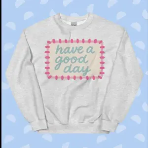 Have a Good Day Crewneck Sweatshirt & Tshirt - VSCO Happy Crewneck Unisex Apparel Relaxed Fit Printed In The USA Clothing Womenswear Casual Comfort Cotton Top Athletic Boho Chic Spandex - TrendWear USA