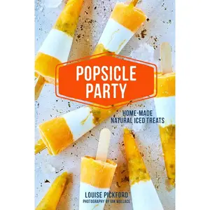 USED-Popsicle Party: Home-Made Natural Iced Treats by Pickford, Louise (Hardcover)