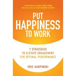 USED-Put Happiness to Work: 7 Strategies to Elevate Engagement for Optimal Performance by Karpinski, Eric (Hardcover)