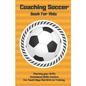 USED-Coaching Soccer Book for Kids: Planning Your Drills Techniques, Skills, Tactics, for Youth Boys and Girls to Training (Orange Cover) by Tactic, Soccer (Paperback)