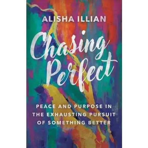 USED-Chasing Perfect: Peace and Purpose in the Exhausting Pursuit of Something Better by Illian, Alisha (Misc.)