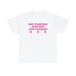 Not Flirting Just Hot and Talking Unisex Tee Y2K Iconic Funny It Girl Meme Phrase Shirt Sassy Sarcasm Gift Chaotic Viral Quote, Adult funny T-shirt, Gift for Woman and Man