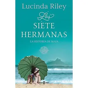 USED-Las siete hermanas (Las Siete Hermanas 1): La historia de Maia by Lucinda Riley (Hardcover)