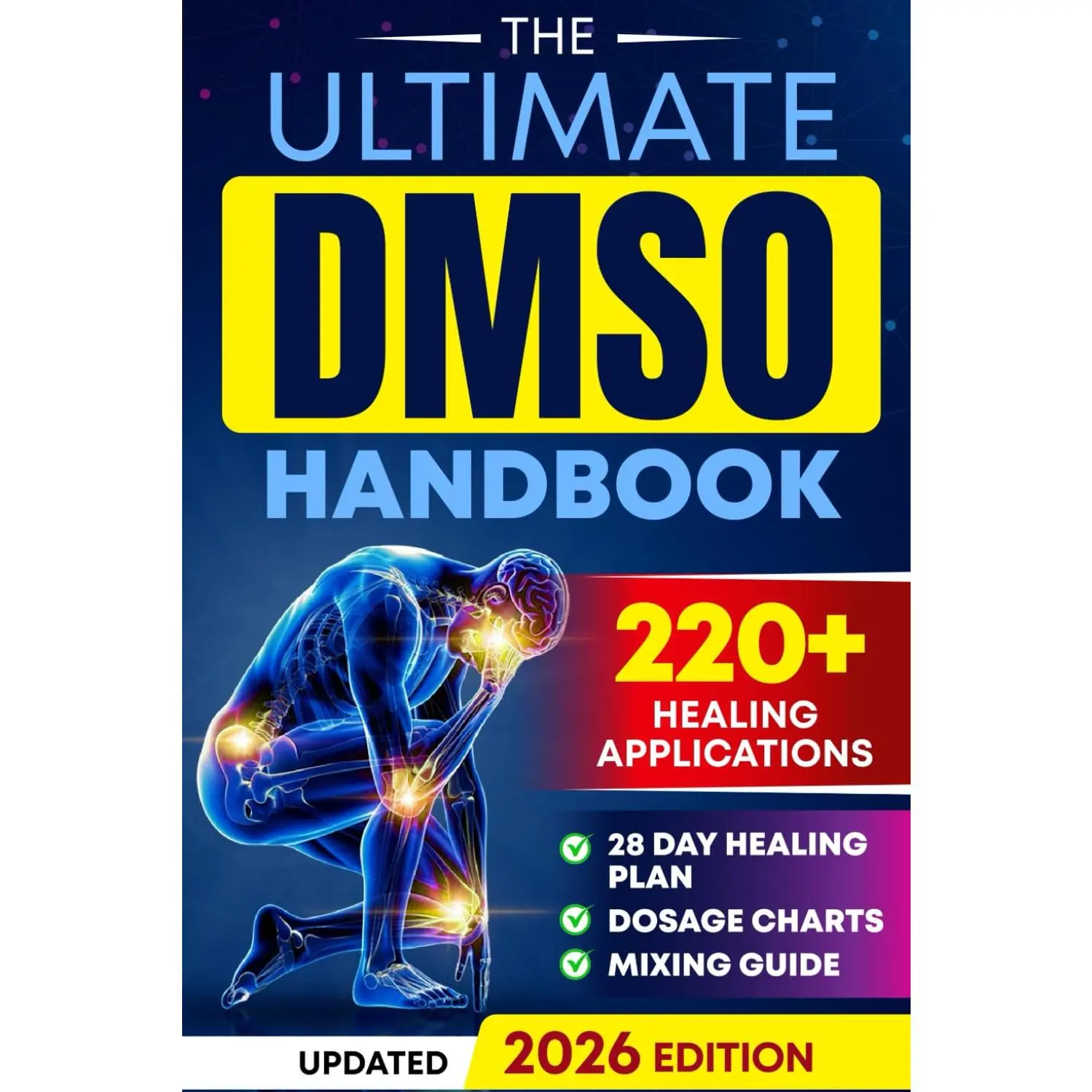 The Ultimate DMSO Healing Handbook: A Complete Guide to Healing with DimethylSulfoxide for Pain, Inflammation, Nerve Damage, Joint Health, Chronic Ailments,Anti-Aging and Long-Term Wellness