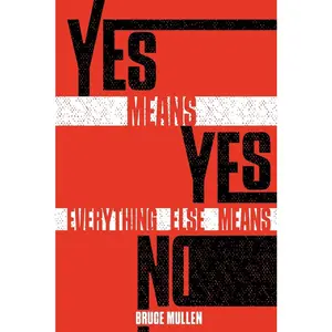 USED-Yes Means Yes Everything Else Means No by Mullen, Bruce (Paperback)