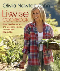USED-Livwise: Easy, Well-Balanced, And Delicious Recipes For A Healthy, Happy Life by Newton-John, Olivia (Paperback)