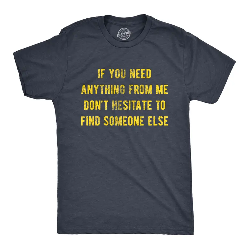 Mens If You Need Anything From Me Find Someone Else Humor Saying Hilarious Shirt Mens Funny T Shirts Cool Vintage Graphic Tees Funny Introvert Short Sleeve Novelty Tees for Guys Navy