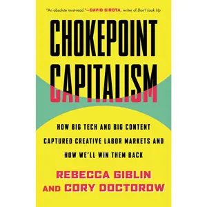 USED-Chokepoint Capitalism: How Big Tech and Big Content Captured Creative Labor Markets and How We'll Win Them Back by Doctorow, Cory (Hardcover)