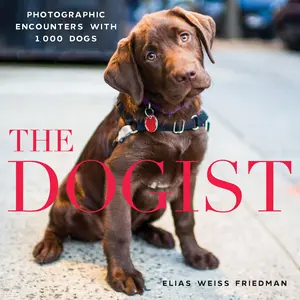 The Dogist: Photographic Encounters with 1,000 Dogs -- Elias Weiss Friedman - Hardcover