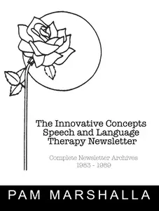 The Innovative Concepts in Speech and Language Therapy Newsletter: Complete Newsletter Archives 1983-1989 by Pam Marshalla [Soft Cover, 273]