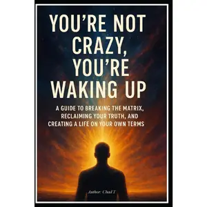 You're Not Crazy, You're Waking Up: "A Guide to Breaking the Matrix, Reclaiming Your Truth, and Creating a Life on Your Own Terms."