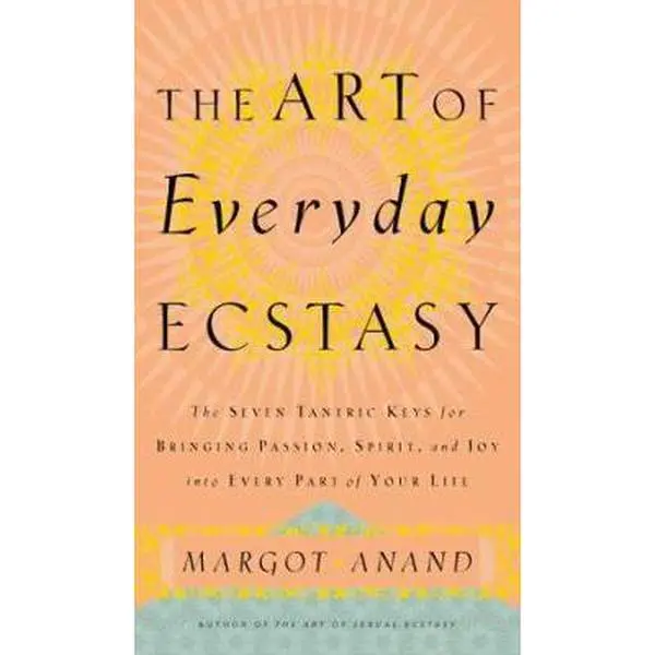USED Book - The Art of Everyday Ecstasy: The Seven Trantric Keys for Bringing Passion, Spirit and Joy Into Every Part Of Your Life by Margot Anand (Hardcover) - english
