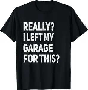 Casual Cotton shortsleeve tees Really I Left My Garage T-Shirt