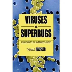 USED-Viruses vs. Superbugs: A Solution to the Antibiotics Crisis? by Häusler, T. (Hardcover)