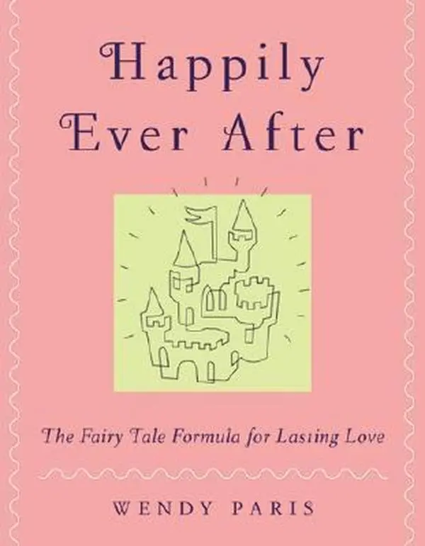 USED-Happily Ever After: The Fairy-tale Formula for Lasting Love by Wendy Paris (Hardcover)