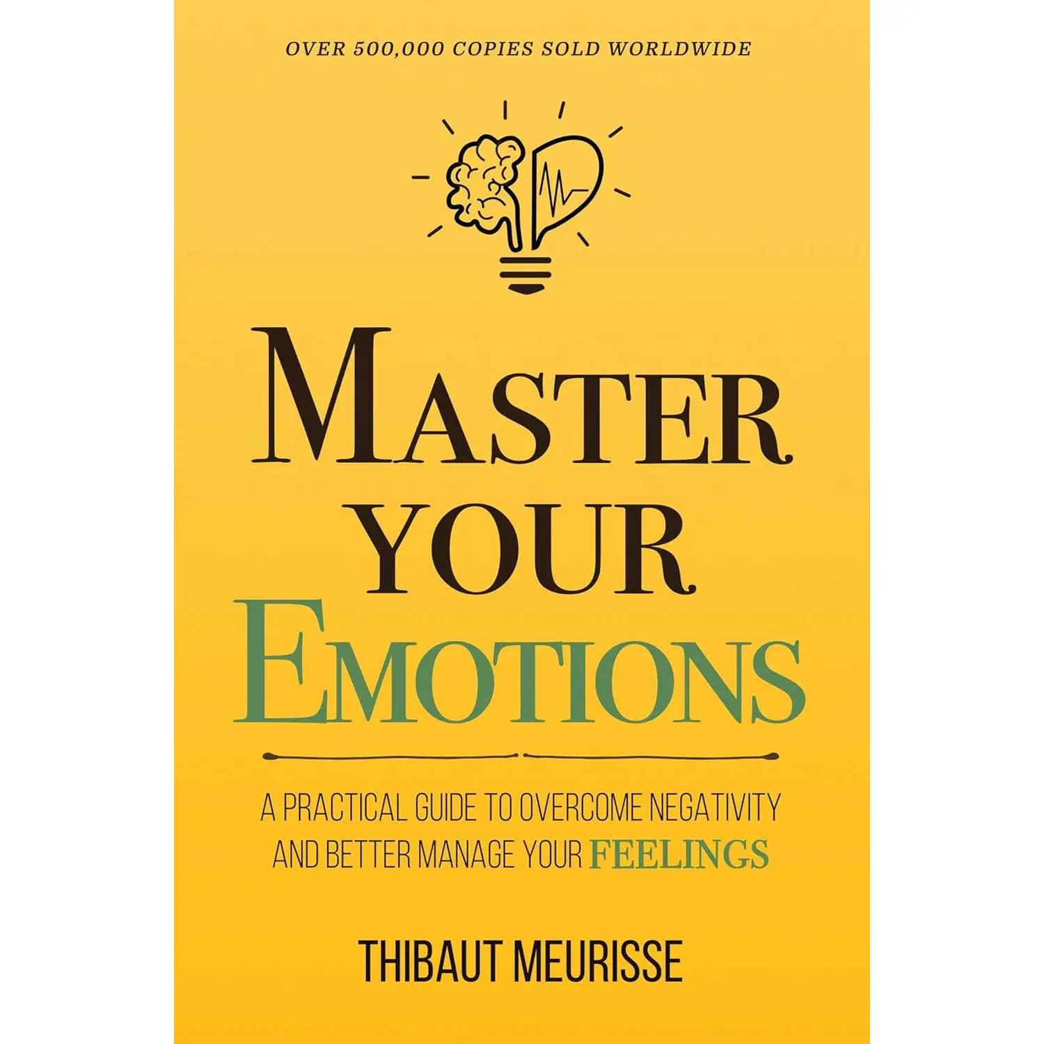 Master Your Emotions: A Practical Guide to Overcome Negativity and Better Manage Your Feelings (Mastery Series)
