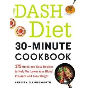 The DASH Diet 30-Minute Cookbook