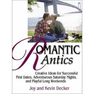 USED-Romantic Antics: Creative Ideas for Successful First Dates, Adventurous Saturday Nights, and Playful Long Weekends by Joy Decker (Paperback)