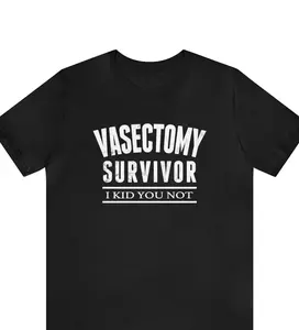 Vasectomy T-Shirt, Vasectomy Survivor I Kid You Not Shirt, Vasectomy Surgery Shirt, Funny Surgery Gift, Vasectomy Gift, Neutered Shirt