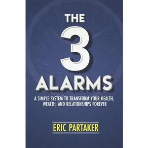 USED-The 3 Alarms: A Simple System to Transform Your Health, Wealth, and Relationships Forever by Partaker, Eric (Paperback)