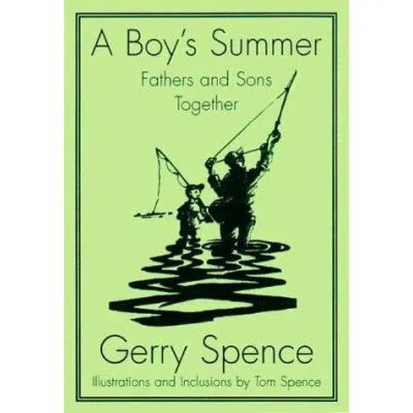USED-A Boy's Summer: Fathers and Sons Together by Gerry Spence (Hardcover)