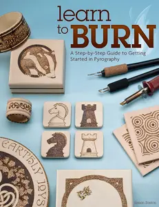 Learn to Burn: A Step-by-Step Guide to Getting Started in Pyrography (Fox Chapel Publishing) Easily Create Beautiful Art & Gifts with 14 St