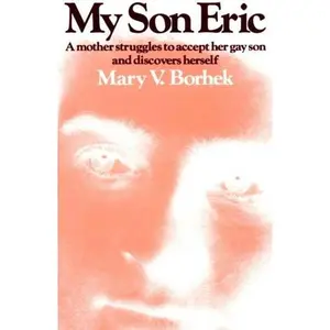 My Son Eric: A Mother Struggles To Accept Her Gay Son and Discovers Herself by Mary V. Borhek (Paperback) - Used
