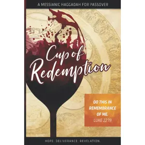 Cup of Redemption: A Messianic Haggadah for Passover