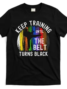 Keep Training Until Belt Turns Black Karate Taekwondo Judo T Shirtsame Style for Men And Women a Summer Short-Sleeved Printed T-Shirt Pure Cotton 220G