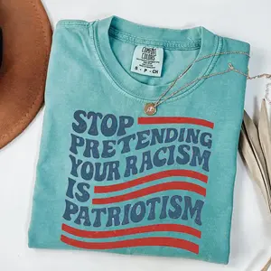 Comfort Colors Stop Pretending Your Racism is Patriotism Shirt, Anti Trump Shirt,  Anti Maga, Liberal Tshirt, Democrat Tee