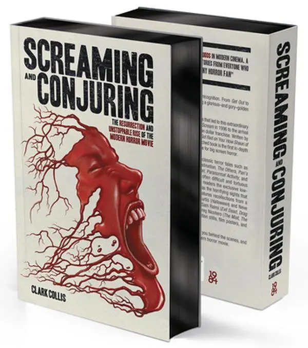 Screaming and Conjuring: The Resurrection and Unstoppable Rise of the Modern Horror Movie -- Clark Collis - Hardcover